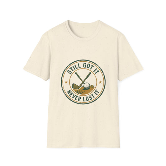 Still Got It Never Lost It Golf Shirt | T-Shirt