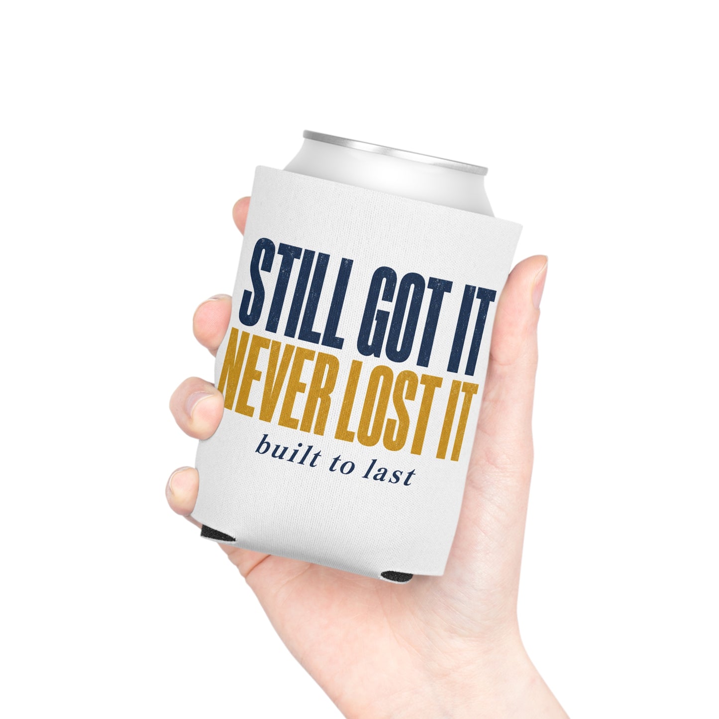 Still Got It Never Lost It built to last Can Cooler | Koozie, Retro Typography