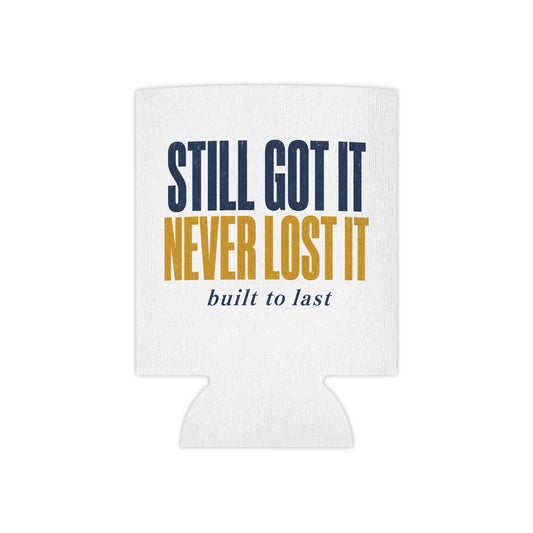 Still Got It Never Lost It built to last Can Cooler | Koozie, Retro Typography