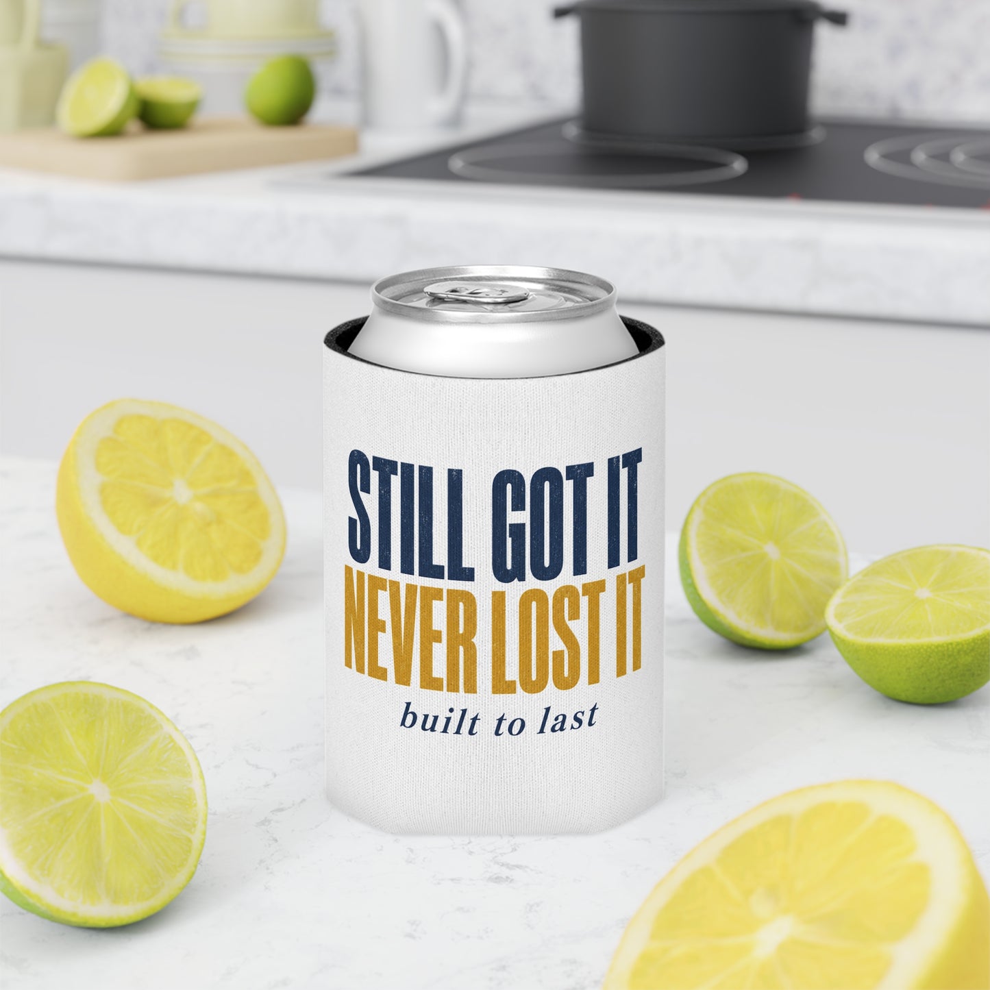 Still Got It Never Lost It built to last Can Cooler | Koozie, Retro Typography