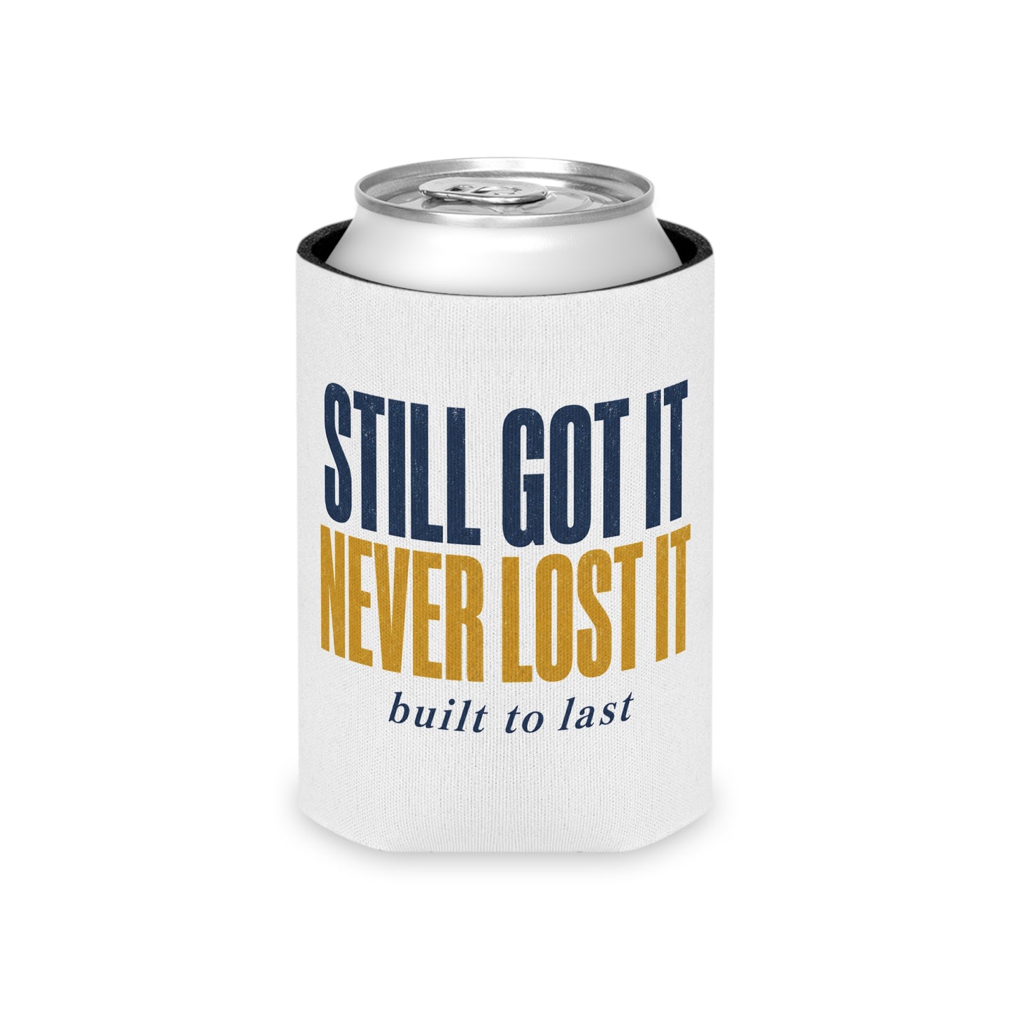 Still Got It Never Lost It built to last Can Cooler | Koozie, Retro Typography