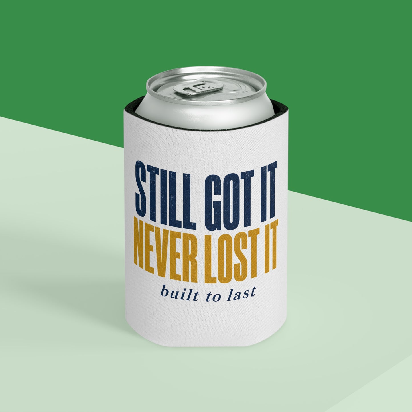Still Got It Never Lost It built to last Can Cooler | Koozie, Retro Typography